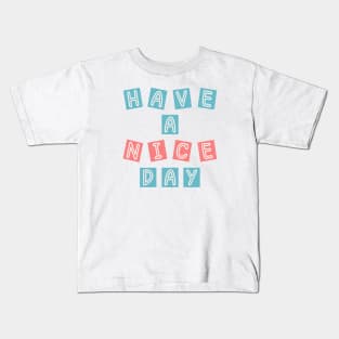 HAVE A NICE DAY Kids T-Shirt